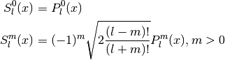 S_l^0(x) &= P_l^0(x) \\
S_l^m(x) &= (-1)^m \sqrt{2 {(l-m)! \over (l+m)!}} P_l^m(x), m > 0